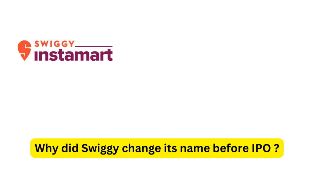 Why did Swiggy change its name before IPO ? swiggy ipo details,