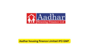 Aadhar housing finance Limited IPO GMP