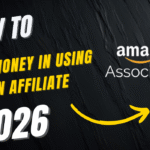 How to Make Money Using Amazon Affiliate